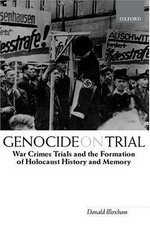 Genocide on trial : war crimes trials and the formation of holocaust history and memory /
