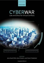 Cyberwar : law and ethics for virtual conflicts /