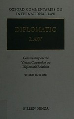 Diplomatice Law. Commentary on the Vienna Convention on Diplomatic Relations : Oxford Commentaries on International Law /