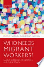 Who needs migrant workers? : labour shortages, immigration, and public policy /
