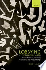 Lobbying in the European Union : interest groups, lobbying coalitions, and policy change /