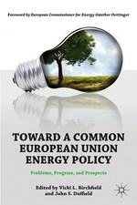 Toward a common European Union energy policy : problems, progress, and prospects /