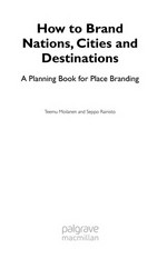 How to brand nations, cities and destinations : a planning book for place branding /