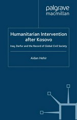 Humanitarian intervention after Kosovo : Iraq, Darfur and the record of global civil society /