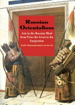 Russian orientalism : Asia in the Russian mind from Peter the Great to the emigration /