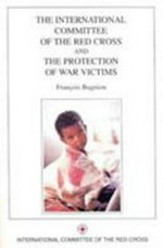 The International Committee of the Red Cross and the protection of war victims /