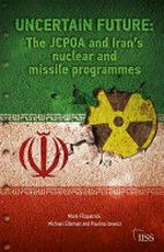 Uncertain future : the JCPOA and Iran's nuclear and missile programmes /