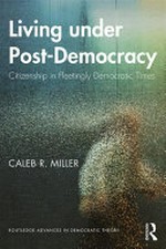 Living under post-democracy : citizenship in fleetingly democratic times /