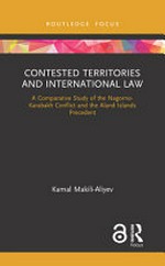Contested territories and international law : a comparative study of the Nagorno-Karabakh conflict and the Aland Islands precedent /