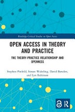 Open Access in theory and practice : the theory-practice relationship and openness /
