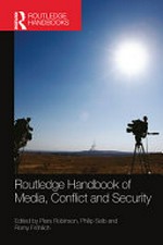 Routledge handbook of media, conflict and security /