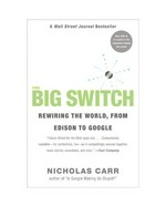 The big switch : rewiring the world, from Edison to Google /