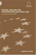 Britain, Ireland and Northern Ireland since 1980 : the totality of relationships /
