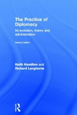 The practice of diplomacy : its evolution, theory and administration /