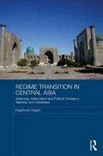 Regime transition in Central Asia : stateness, nationalism and political change in Tajikistan and Uzbekistan /