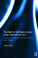The right to self-determination under international law : "selfistans", secession, and the rule of the great powers /
