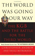 The world was going our way : the KGB and the battle for the Third World /