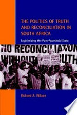 The politics of truth and reconciliation in South Africa : legitimizing the post-apartheid state /
