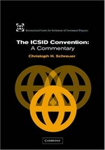 The ICSID Convention : a commentary : a commentary on the Convention on the Settlement of Investment Disputes between States and Nationals of Other States /