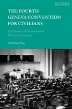 The fourth Geneva Convention for civilians : the history of international humanitarian law /