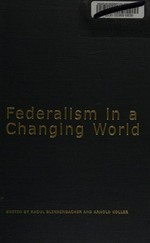 Federalism in a changing world - learning from each other : scientific background, proceedings and plenary speeches of the International Conference on Federalism 2002 /