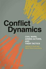 Conflict dynamics : civil wars, armed actors, and their tactics /