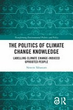 The politics of climate change knowledge : labelling climate change-induced uprooted people /