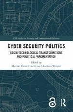 Cyber security politics : socio-technological transformations and political fragmentation /
