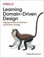 Learning domain-driven design: aligning software architecture and business strategy /