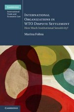 International organizations in WTO dispute settlement : how much institutional sensitivity? /
