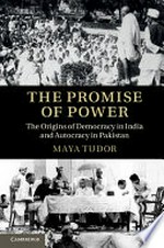 The promise of power : the origins of democracy in India and autocracy in Pakistan /