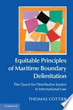 Equitable principles of maritime boundary delimitation : the quest for distributive justice in international law /