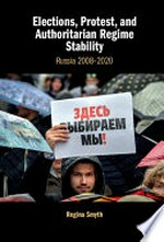 Elections, protest, and authoritarian regime stability : Russia 2008-2020 /