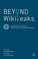 Beyond Wikileaks : Implications for the future of communications, journalism and society /