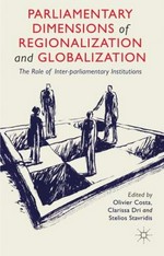 Parliamentary dimensions of regionalization and globalization : the role of inter-parliamentary institutions /