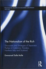 The nationalism of the rich : discourses and strategies of separatist parties in Catalonia, Flanders, Northern Italy and Scotland /