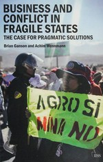 Business and conflict in fragile states : the case for pragmatic solutions /