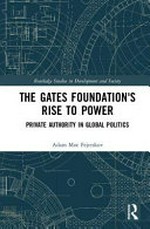 The Gates Foundation's rise to power : private authority in global politics /