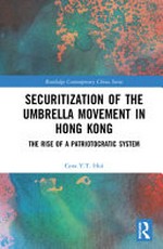 Securitization of the Umbrella Movement in Hong Kong : the rise of a patriotocratic system /