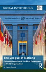 The League of Nations : enduring legacies of the first experiment at world organization /