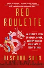Red roulette : an insider's story of wealth, power, corruption and vengeance in today's China /