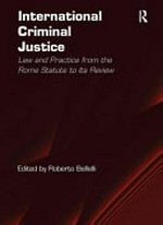 International criminal justice : law and practice from the Rome statute to its review /
