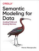 Semantic modeling for data : avoiding pitfalls and breaking dilemmas /