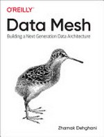 Data Mesh : delivering data-driven value at scale /