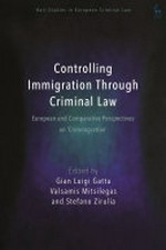 Controlling immigration through criminal law : European and comparative perspectives on "crimmigration" /