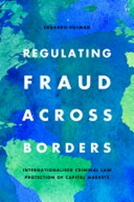 Regulating fraud across borders : internationalised criminal law protection of capital markets /