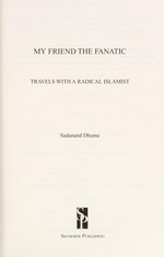 My friend the fanatic : travels with an Radical Islamist /