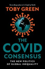 The Covid consensus : the new politics of global inequality /