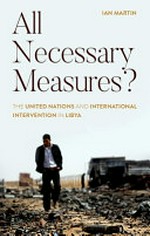 All necessary measures? : the United Nations and international intervention in Libya /