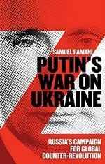 Putin’s War on Ukraine : Russia's campaign for global counter-revolution /